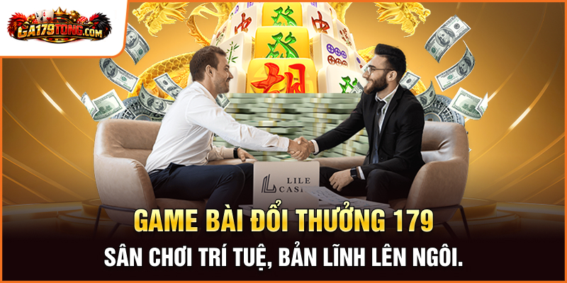 Game Bài Đổi Thưởng GA179 – Sân Chơi Trí Tuệ 2026 1 Game Bài Đổi Thưởng GA179 – Sân Chơi Trí Tuệ 2026