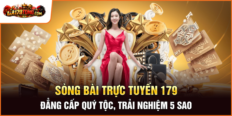 Casino Trực Tuyến GA179 – Đẳng Cấp Quý Tộc, Trải Nghiệm 5 Sao 1 Casino Trực Tuyến GA179