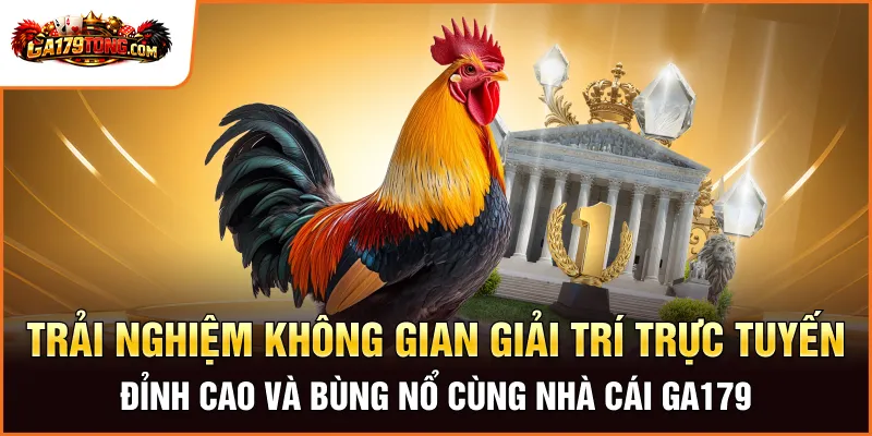 Nổ Hũ GA179 – Quay Là Thắng, Tiền Thưởng Về Túi Không Giới Hạn 2 Trải nghiệm không gian giải trí trực tuyến đỉnh cao và bùng nổ cùng nhà cái GA179